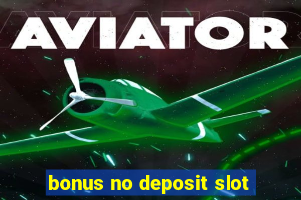 bonus no deposit slot