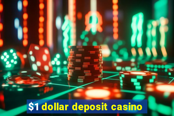 $1 dollar deposit casino