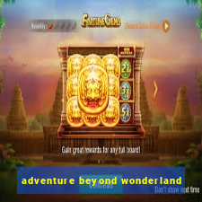 adventure beyond wonderland