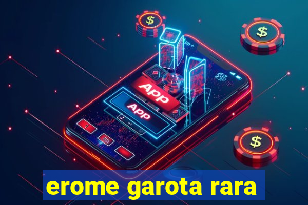 erome garota rara