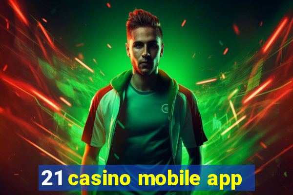 21 casino mobile app