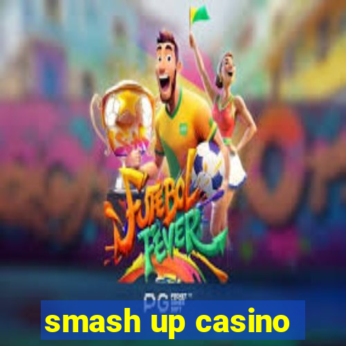 smash up casino