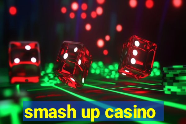 smash up casino