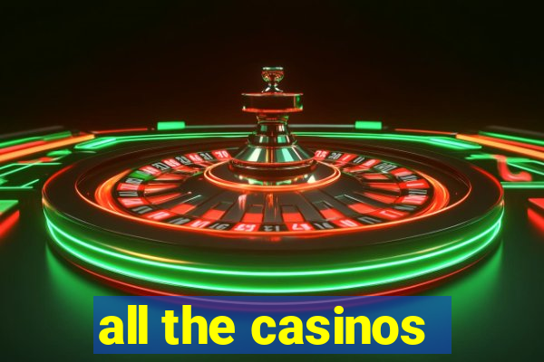 all the casinos