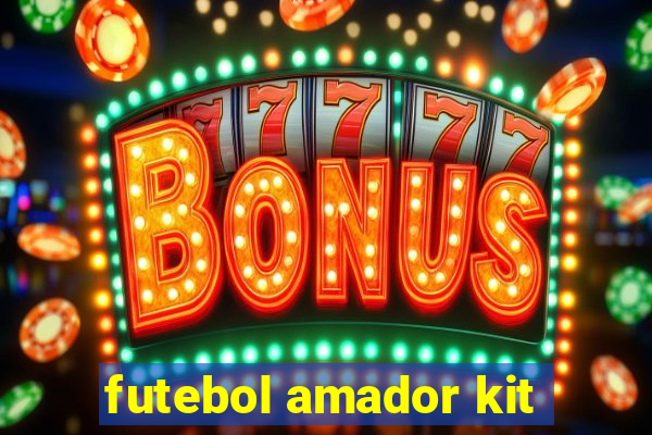 futebol amador kit