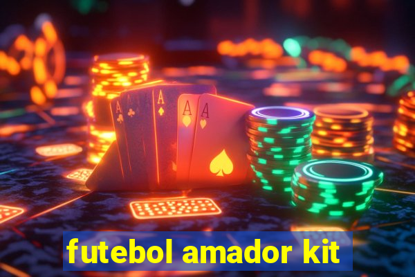 futebol amador kit