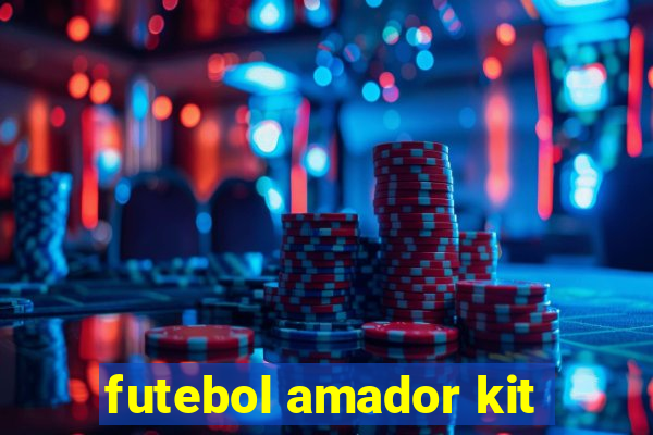 futebol amador kit