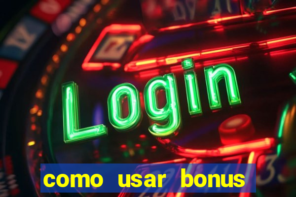 como usar bonus cassino vai de bet