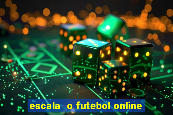 escala  o futebol online