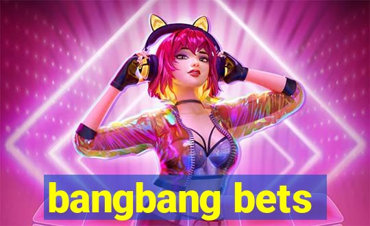 bangbang bets