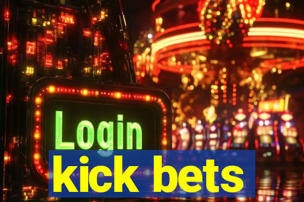 kick bets