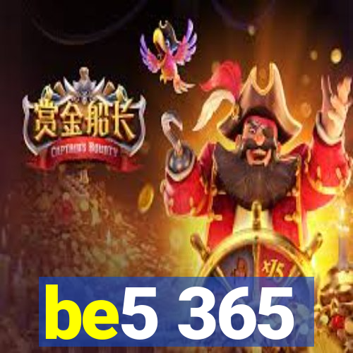 be5 365