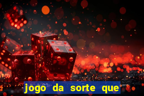 jogo da sorte que ganha dinheiro