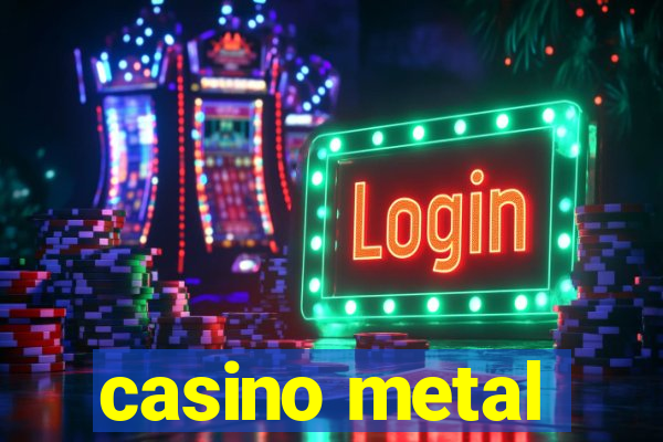 casino metal