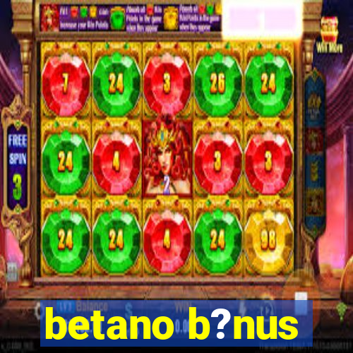 betano b?nus