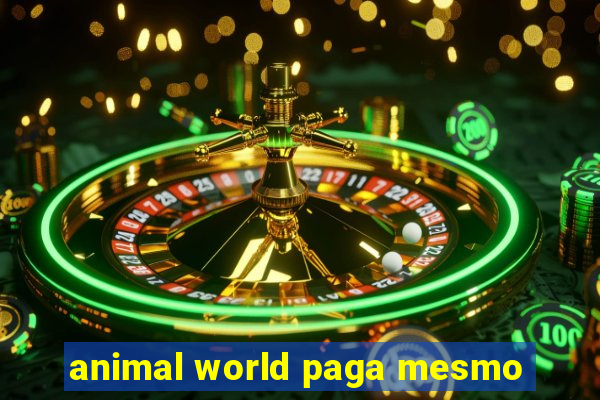 animal world paga mesmo