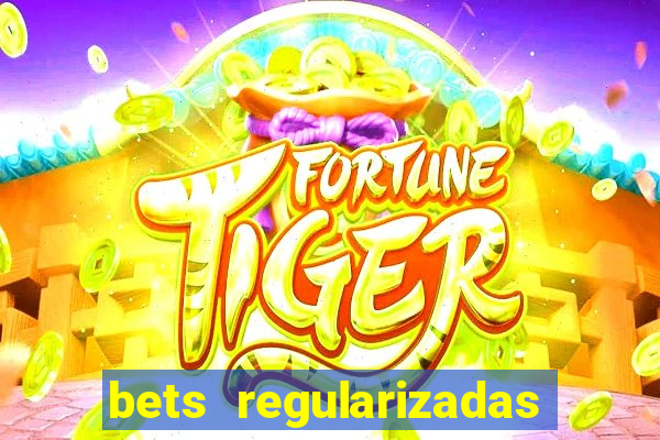 bets regularizadas no brasil