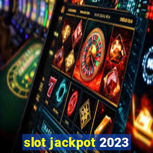 slot jackpot 2023