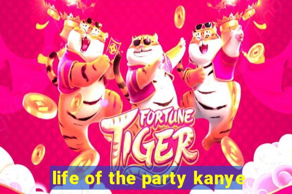 life of the party kanye