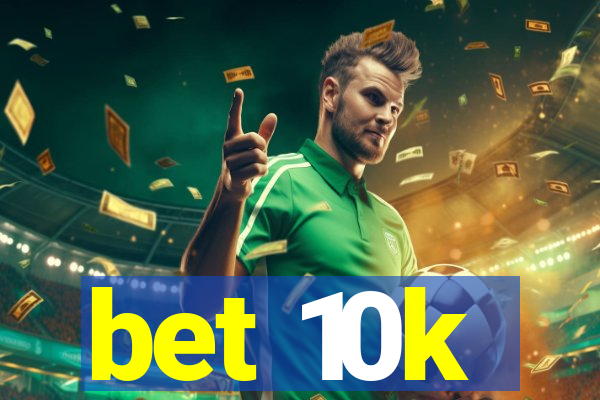 bet 10k