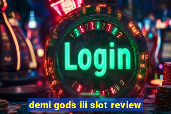 demi gods iii slot review