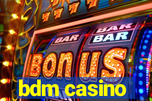 bdm casino