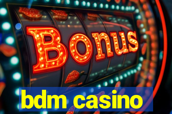 bdm casino