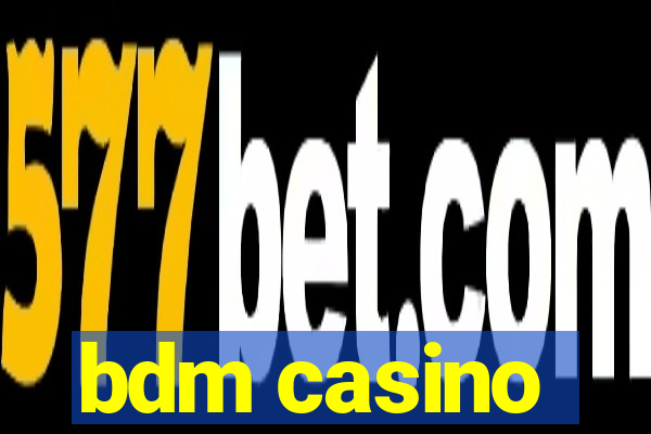 bdm casino