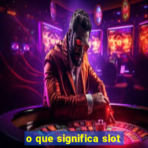 o que significa slot