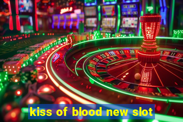 kiss of blood new slot