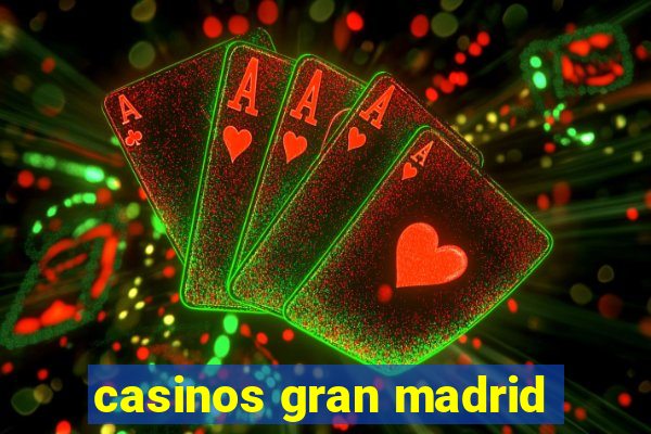 casinos gran madrid