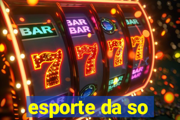 esporte da so