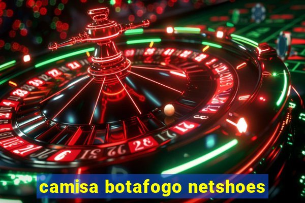 camisa botafogo netshoes