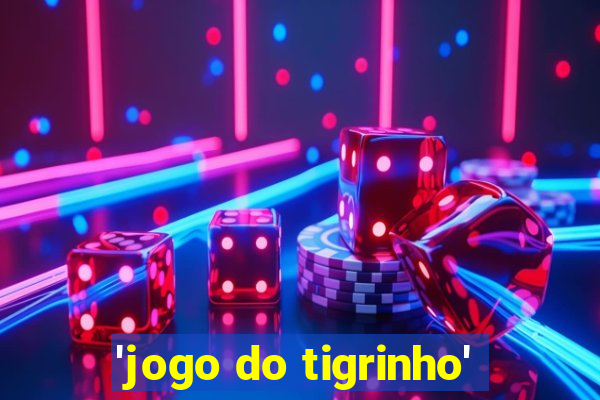 'jogo do tigrinho'