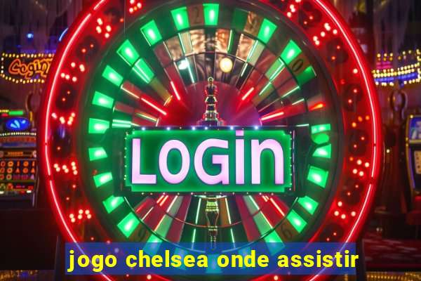 jogo chelsea onde assistir