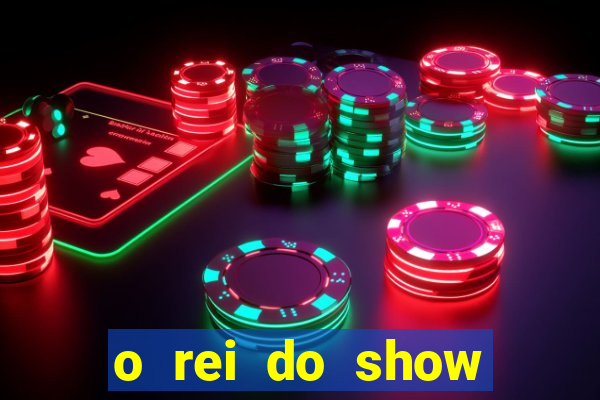 o rei do show filme completo dublado topflix