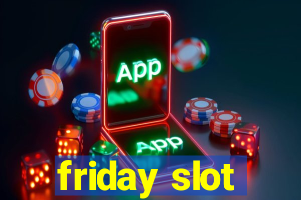 friday slot