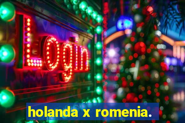 holanda x romenia.