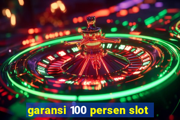 garansi 100 persen slot