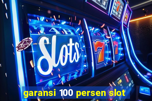 garansi 100 persen slot