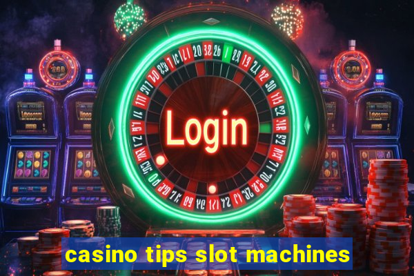 casino tips slot machines