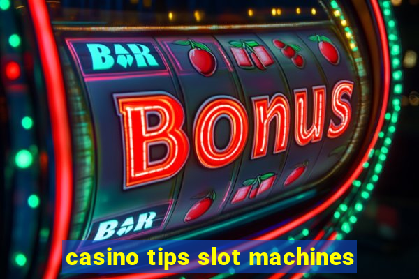 casino tips slot machines