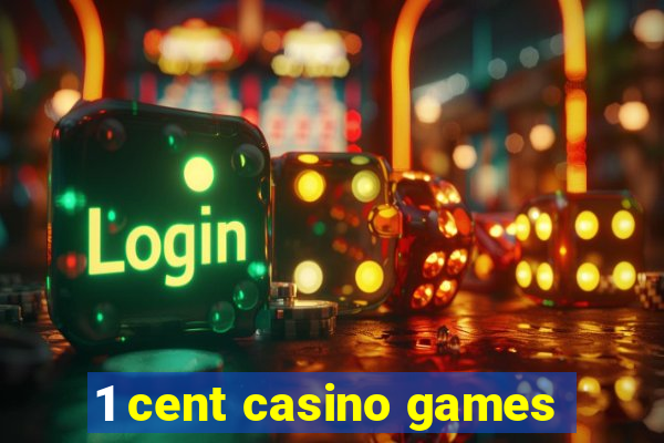 1 cent casino games