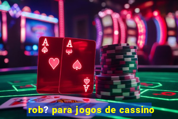 rob? para jogos de cassino