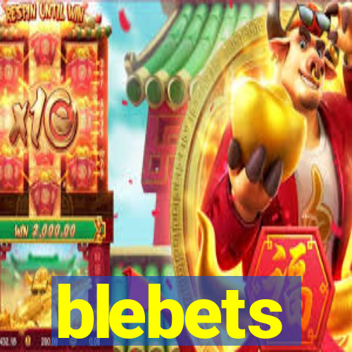 blebets