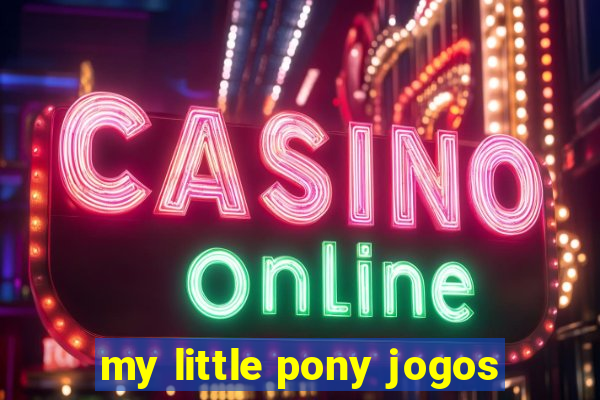 my little pony jogos