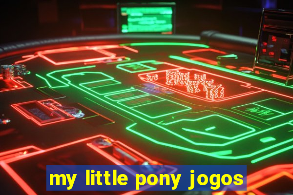 my little pony jogos