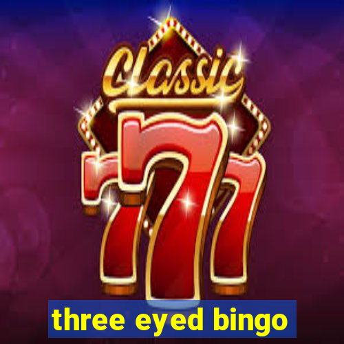 three eyed bingo