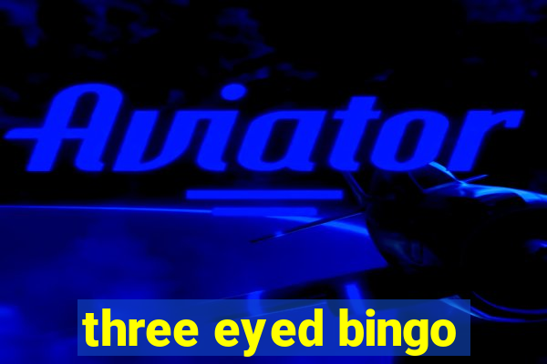 three eyed bingo