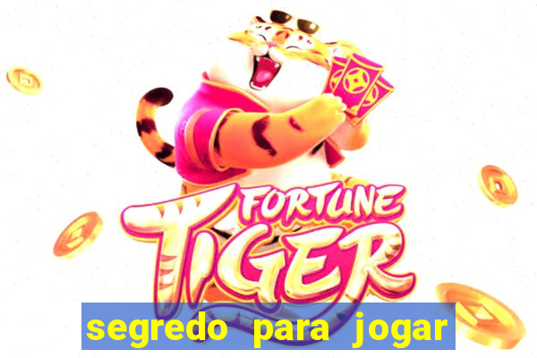 segredo para jogar no tigre